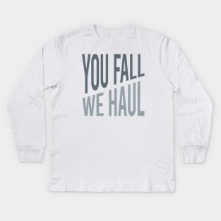 You Fall We Haul Kids Long Sleeve T-Shirt